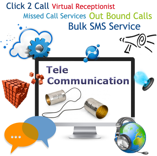 TeleCommunication - Click 2 Call, Virtual Receptionist, Out Bound Calls, Missed Call Services, Bulk SMS Service